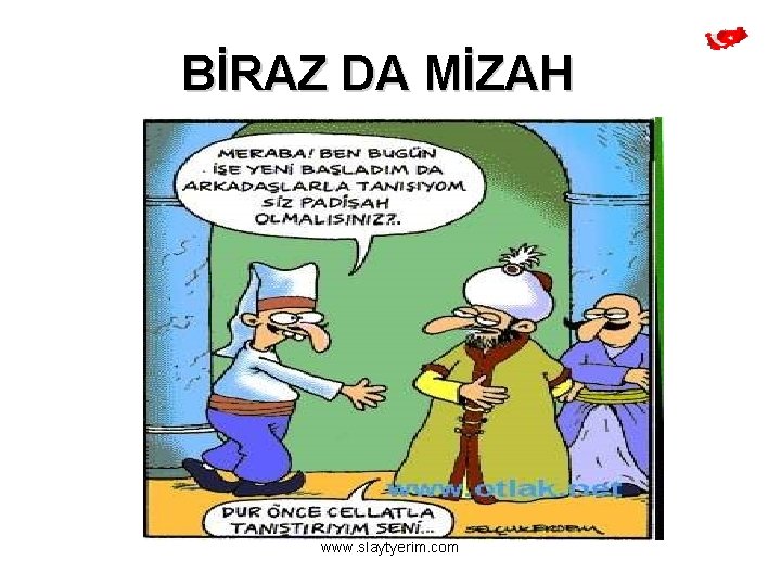 BİRAZ DA MİZAH www. slaytyerim. com 