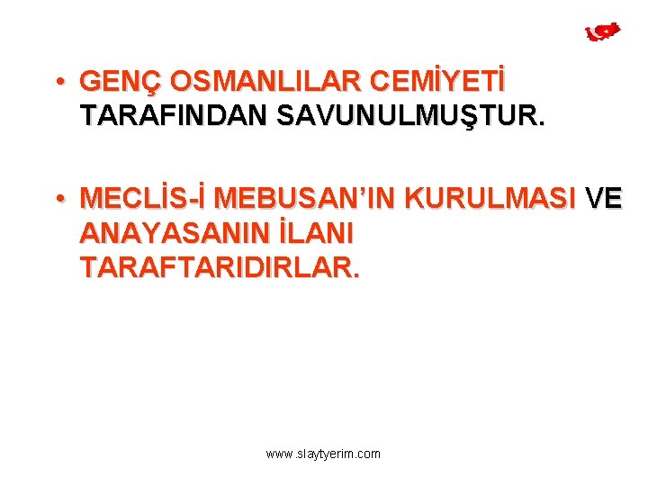  • GENÇ OSMANLILAR CEMİYETİ TARAFINDAN SAVUNULMUŞTUR. • MECLİS-İ MEBUSAN’IN KURULMASI VE ANAYASANIN İLANI