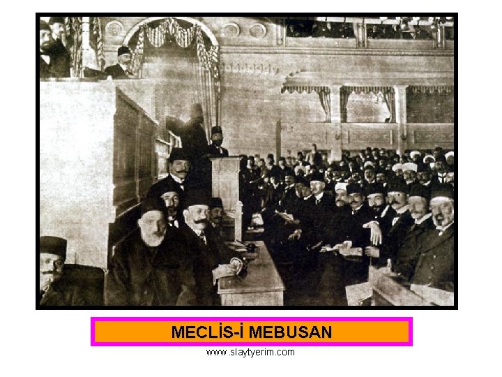 MECLİS-İ MEBUSAN www. slaytyerim. com 