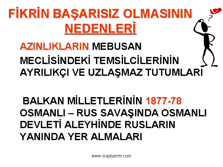 FİKRİN BAŞARISIZ OLMASININ NEDENLERİ AZINLIKLARIN MEBUSAN MECLİSİNDEKİ TEMSİLCİLERİNİN AYRILIKÇI VE UZLAŞMAZ TUTUMLARI BALKAN MİLLETLERİNİN