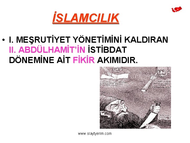 İSLAMCILIK • I. MEŞRUTİYET YÖNETİMİNİ KALDIRAN II. ABDÜLHAMİT’İN İSTİBDAT DÖNEMİNE AİT FİKİR AKIMIDIR. www.