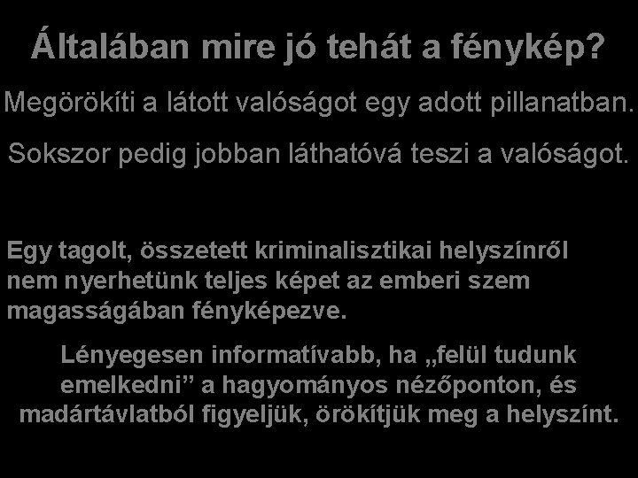 Általában mire jó tehát a fénykép? Megörökíti a látott valóságot egy adott pillanatban. Sokszor