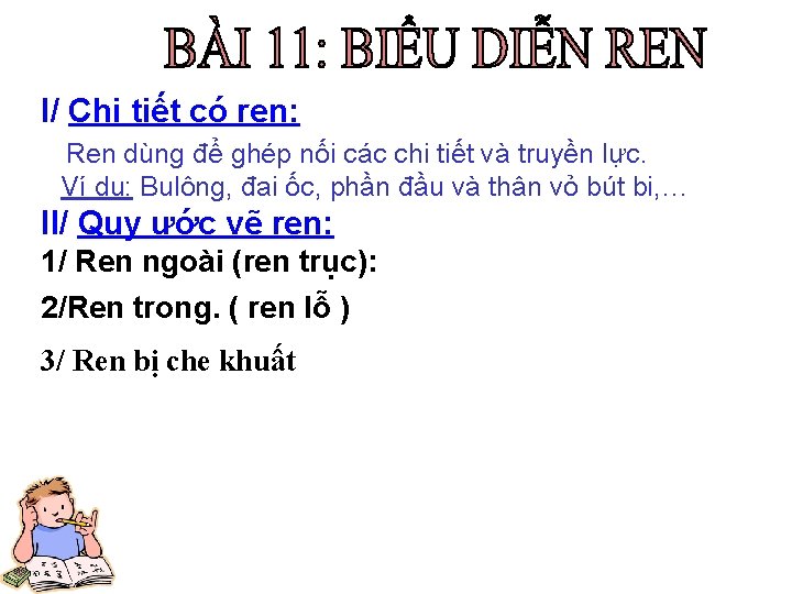 I/ Chi tiết có ren: Ren dùng để ghép nối các chi tiết và