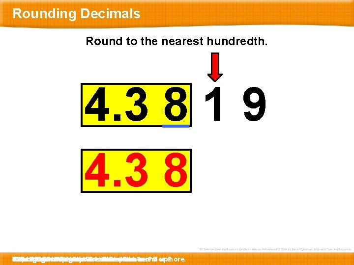 Rounding Decimals Round to the nearest hundredth. 4. 3 8 1 9 4. 3