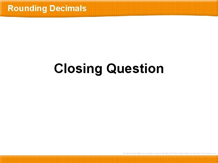 Rounding Decimals Closing Question 