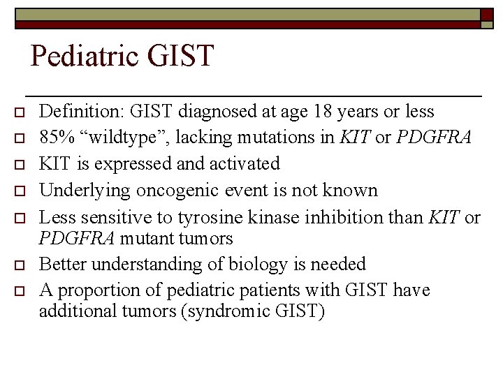 Pediatric GIST o o o o Definition: GIST diagnosed at age 18 years or