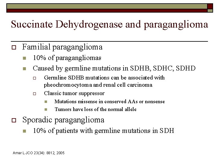 Succinate Dehydrogenase and paraganglioma o Familial paraganglioma n n 10% of paragangliomas Caused by