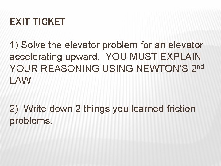 EXIT TICKET 1) Solve the elevator problem for an elevator accelerating upward. YOU MUST