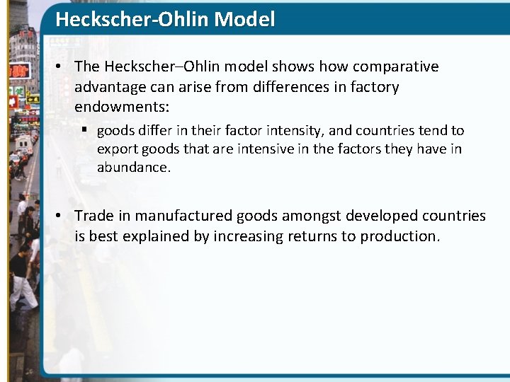 Heckscher-Ohlin Model • The Heckscher–Ohlin model shows how comparative advantage can arise from differences