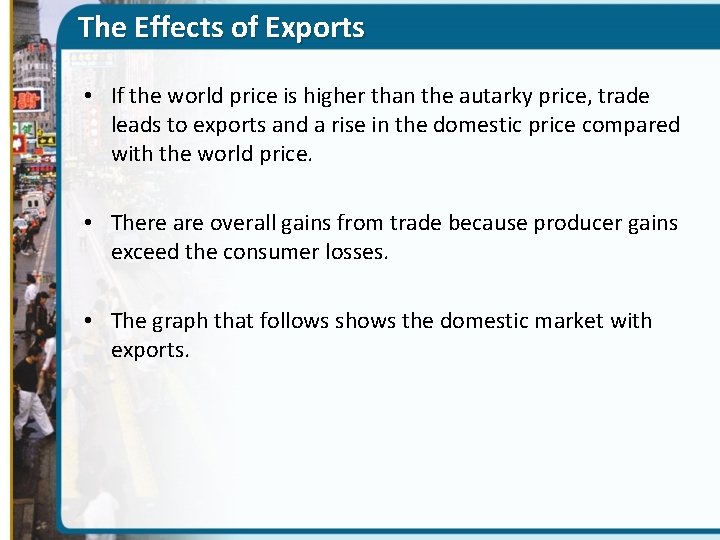 The Effects of Exports • If the world price is higher than the autarky