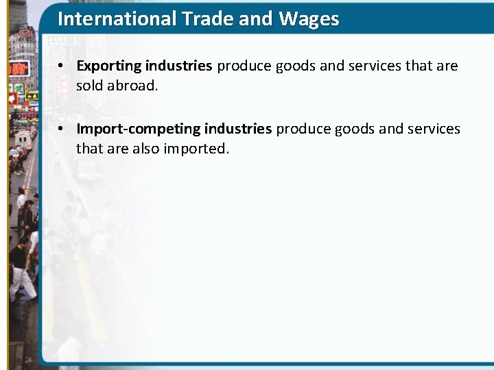 International Trade and Wages • Exporting industries produce goods and services that are sold
