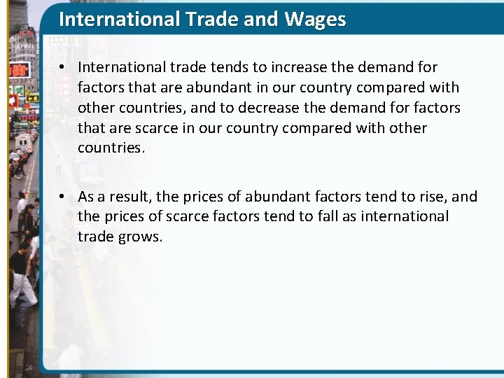 International Trade and Wages • International trade tends to increase the demand for factors