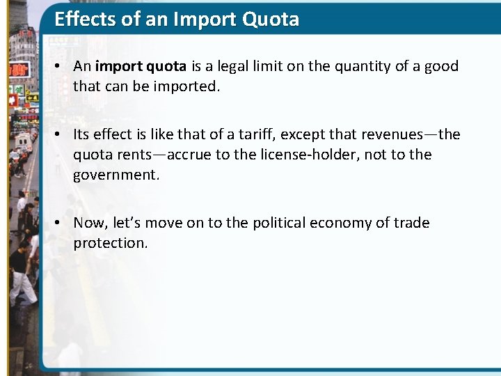 Effects of an Import Quota • An import quota is a legal limit on