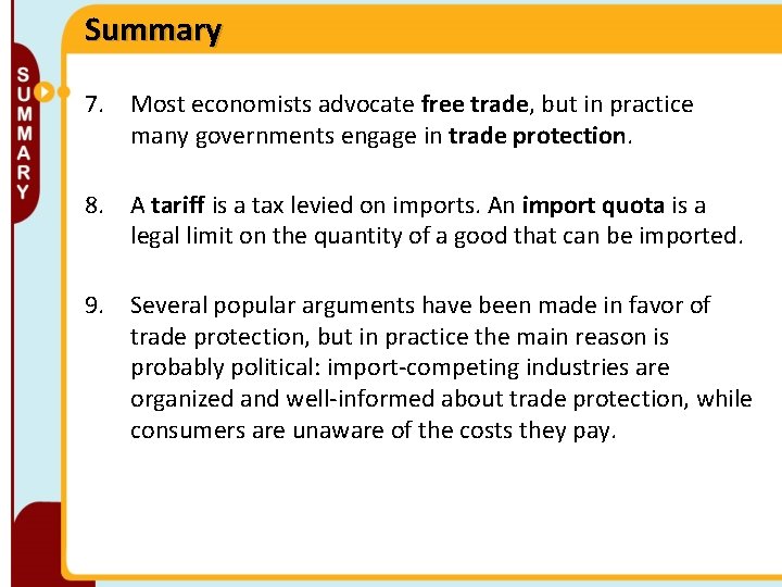 Summary 7. Most economists advocate free trade, but in practice many governments engage in