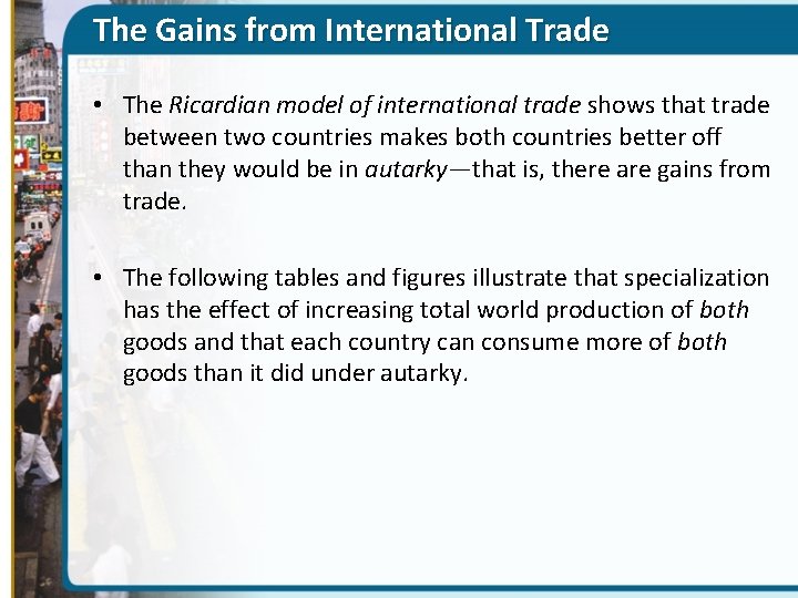 The Gains from International Trade • The Ricardian model of international trade shows that