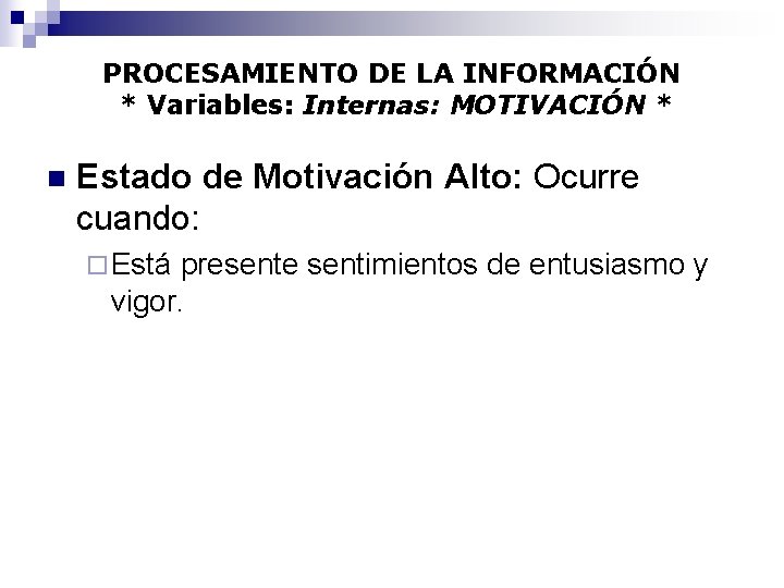 PROCESAMIENTO DE LA INFORMACIÓN * Variables: Internas: MOTIVACIÓN * n Estado de Motivación Alto: