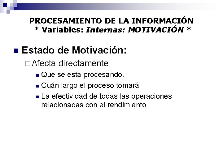 PROCESAMIENTO DE LA INFORMACIÓN * Variables: Internas: MOTIVACIÓN * n Estado de Motivación: ¨