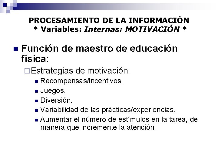 PROCESAMIENTO DE LA INFORMACIÓN * Variables: Internas: MOTIVACIÓN * n Función de maestro de