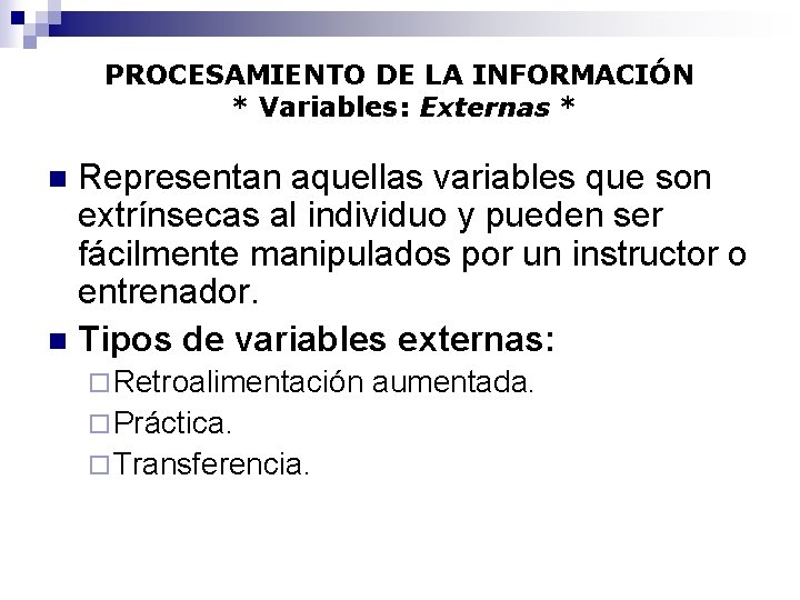 PROCESAMIENTO DE LA INFORMACIÓN * Variables: Externas * Representan aquellas variables que son extrínsecas