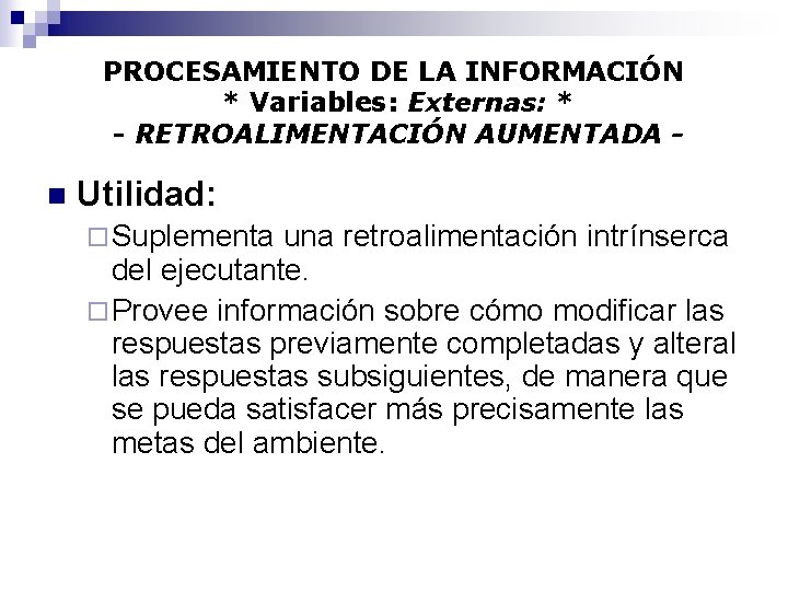 PROCESAMIENTO DE LA INFORMACIÓN * Variables: Externas: * - RETROALIMENTACIÓN AUMENTADA - n Utilidad: