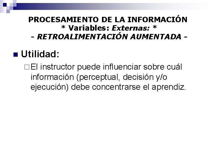 PROCESAMIENTO DE LA INFORMACIÓN * Variables: Externas: * - RETROALIMENTACIÓN AUMENTADA - n Utilidad: