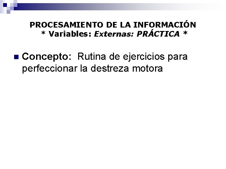 PROCESAMIENTO DE LA INFORMACIÓN * Variables: Externas: PRÁCTICA * n Concepto: Rutina de ejercicios