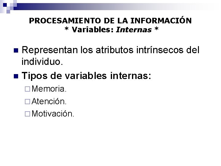 PROCESAMIENTO DE LA INFORMACIÓN * Variables: Internas * Representan los atributos intrínsecos del individuo.