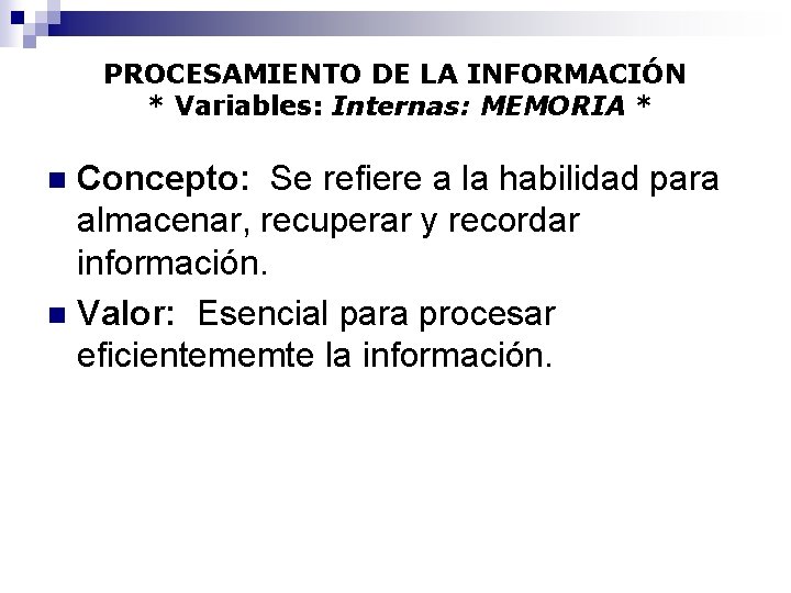 PROCESAMIENTO DE LA INFORMACIÓN * Variables: Internas: MEMORIA * Concepto: Se refiere a la