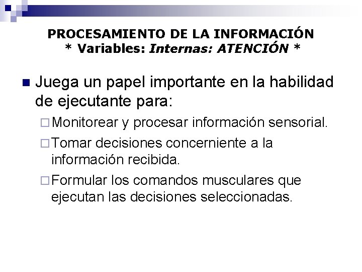 PROCESAMIENTO DE LA INFORMACIÓN * Variables: Internas: ATENCIÓN * n Juega un papel importante