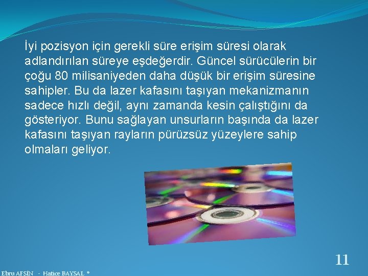 İyi pozisyon için gerekli süre erişim süresi olarak adlandırılan süreye eşdeğerdir. Güncel sürücülerin bir