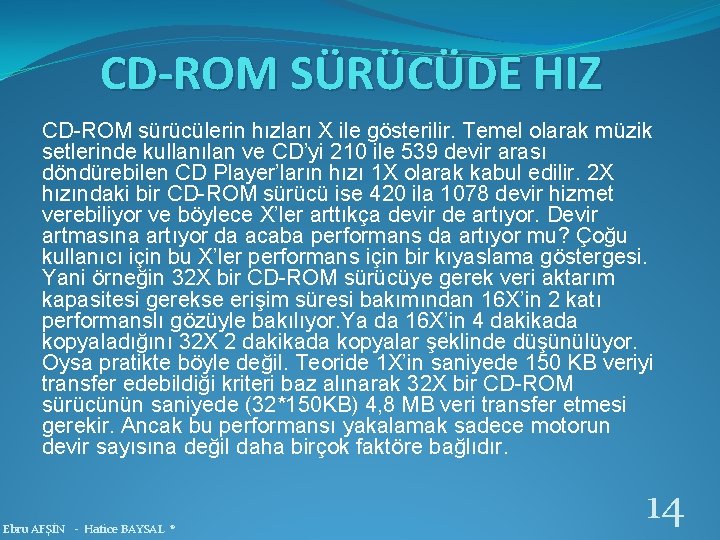 CD-ROM SÜRÜCÜDE HIZ CD-ROM sürücülerin hızları X ile gösterilir. Temel olarak müzik setlerinde kullanılan