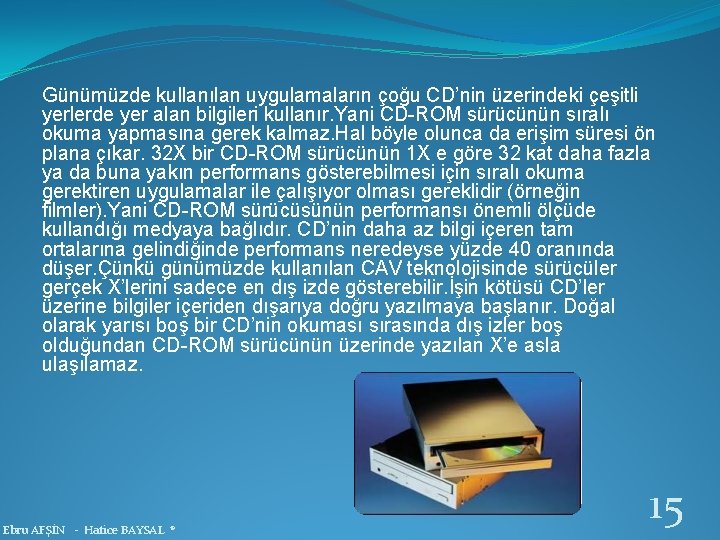 Günümüzde kullanılan uygulamaların çoğu CD’nin üzerindeki çeşitli yerlerde yer alan bilgileri kullanır. Yani CD-ROM