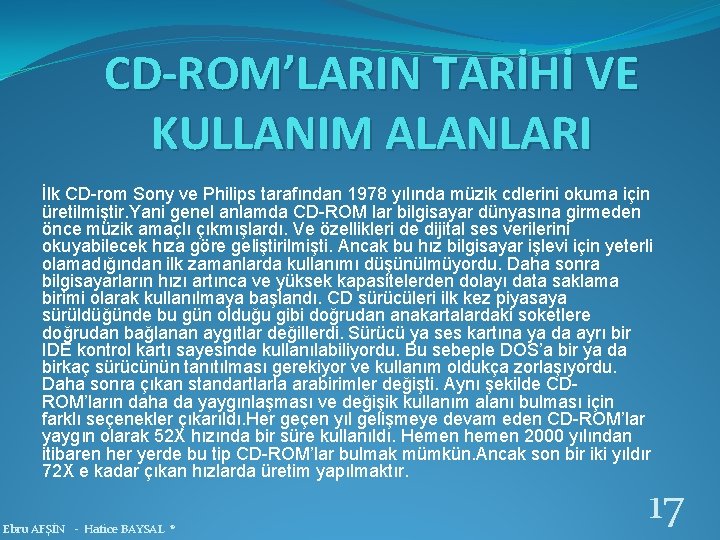 CD-ROM’LARIN TARİHİ VE KULLANIM ALANLARI İlk CD-rom Sony ve Philips tarafından 1978 yılında müzik