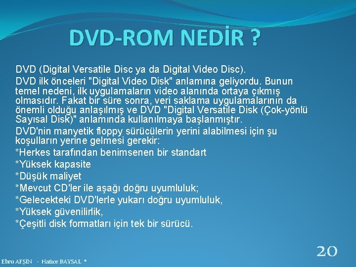 DVD-ROM NEDİR ? DVD (Digital Versatile Disc ya da Digital Video Disc). DVD ilk