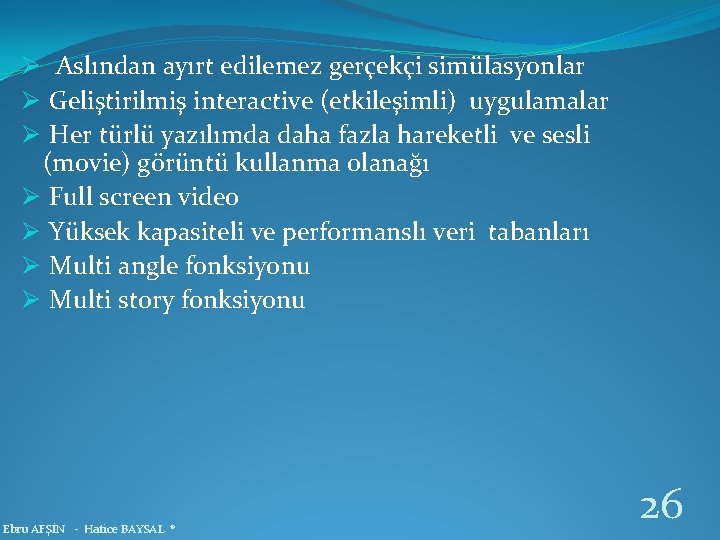 Ø Aslından ayırt edilemez gerçekçi simülasyonlar Ø Geliştirilmiş interactive (etkileşimli) uygulamalar Ø Her türlü