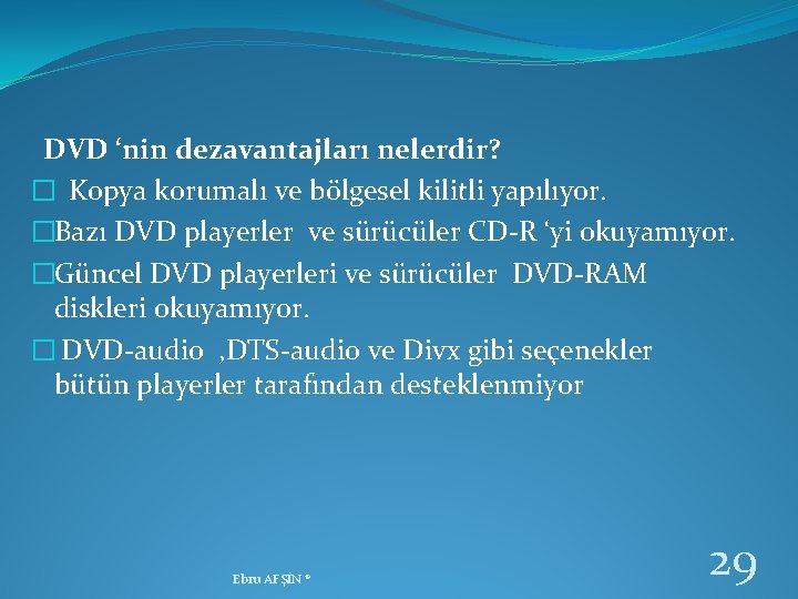 DVD ‘nin dezavantajları nelerdir? � Kopya korumalı ve bölgesel kilitli yapılıyor. �Bazı DVD playerler