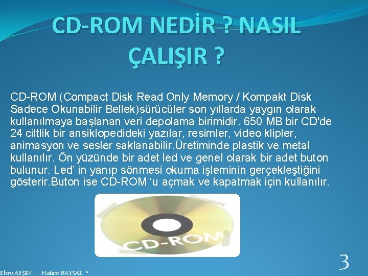 CD-ROM NEDİR ? NASIL ÇALIŞIR ? CD-ROM (Compact Disk Read Only Memory / Kompakt