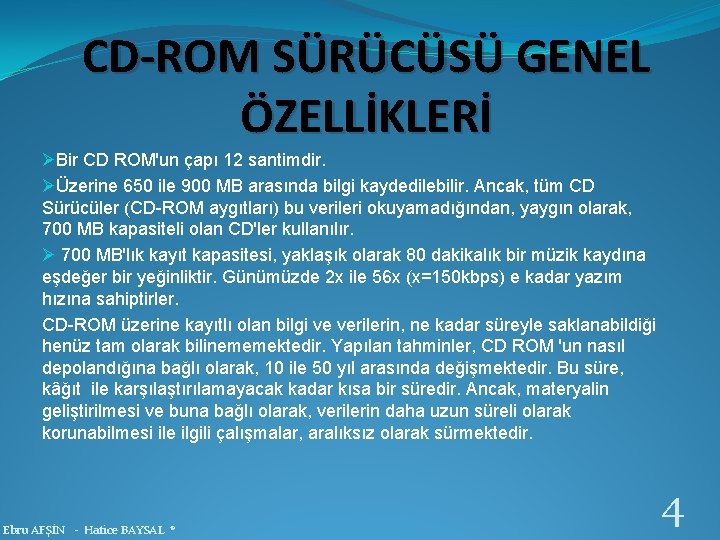 CD-ROM SÜRÜCÜSÜ GENEL ÖZELLİKLERİ ØBir CD ROM'un çapı 12 santimdir. ØÜzerine 650 ile 900