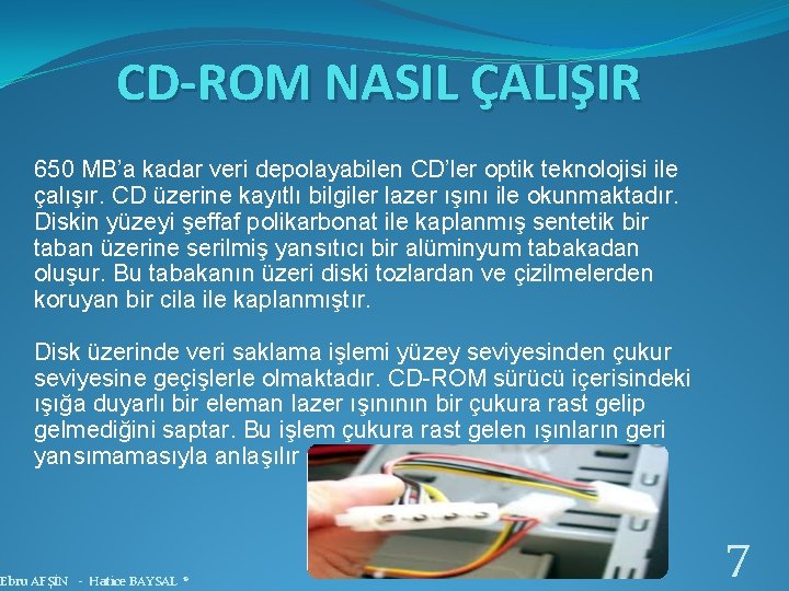 CD-ROM NASIL ÇALIŞIR 650 MB’a kadar veri depolayabilen CD’ler optik teknolojisi ile çalışır. CD