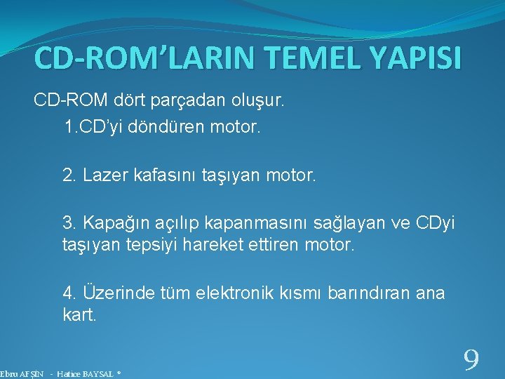 CD-ROM’LARIN TEMEL YAPISI CD-ROM dört parçadan oluşur. 1. CD’yi döndüren motor. 2. Lazer kafasını