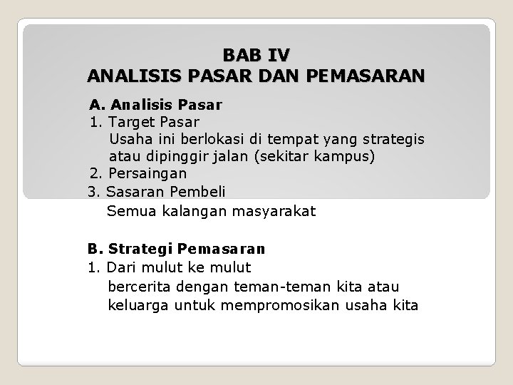 BAB IV ANALISIS PASAR DAN PEMASARAN A. Analisis Pasar 1. Target Pasar Usaha ini BAB IV ANALISIS PASAR DAN PEMASARAN A. Analisis Pasar 1. Target Pasar Usaha ini