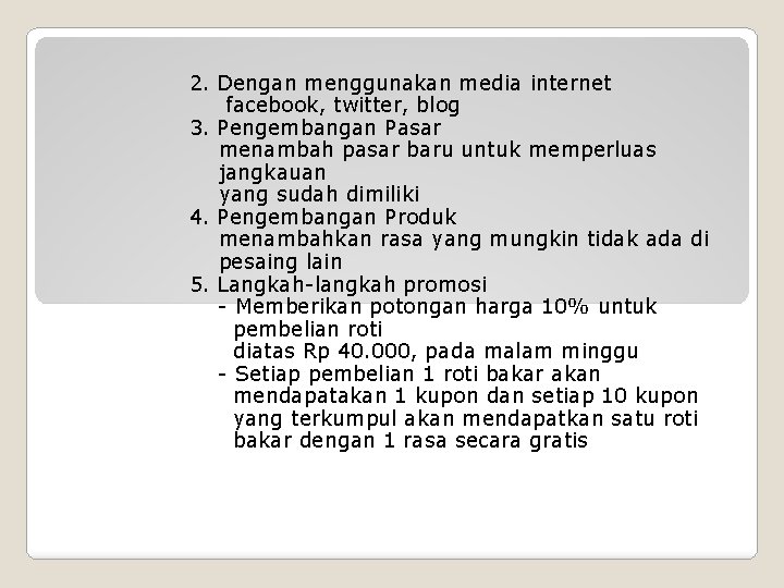 2. Dengan menggunakan media internet facebook, twitter, blog 3. Pengembangan Pasar menambah pasar baru