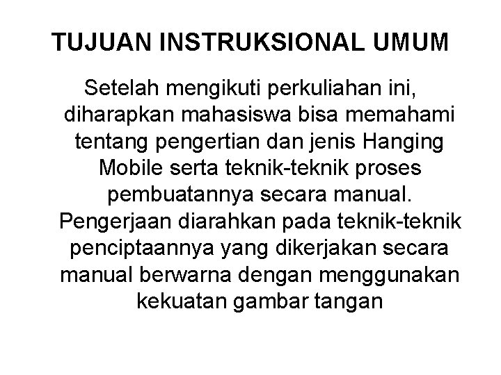 TUJUAN INSTRUKSIONAL UMUM Setelah mengikuti perkuliahan ini, diharapkan mahasiswa bisa memahami tentang pengertian dan