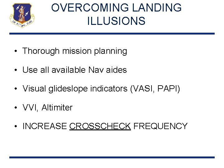 OVERCOMING LANDING ILLUSIONS • Thorough mission planning • Use all available Nav aides •