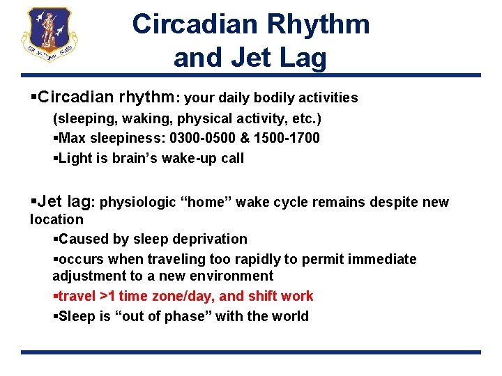 Circadian Rhythm and Jet Lag §Circadian rhythm: your daily bodily activities (sleeping, waking, physical