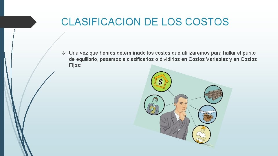 CLASIFICACION DE LOS COSTOS Una vez que hemos determinado los costos que utilizaremos para