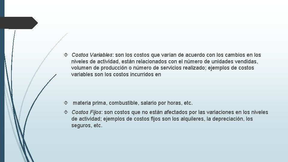  Costos Variables: son los costos que varían de acuerdo con los cambios en