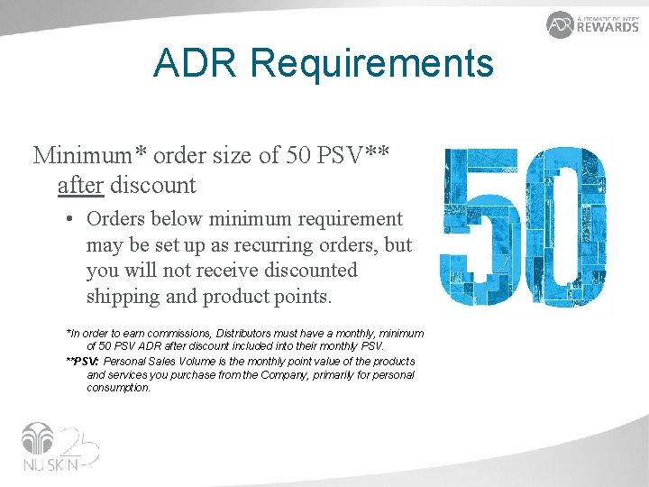 ADR Requirements Minimum* order size of 50 PSV** after discount • Orders below minimum