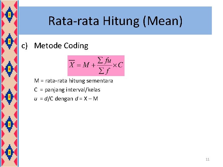 Rata-rata Hitung (Mean) c) Metode Coding M = rata-rata hitung sementara C = panjang