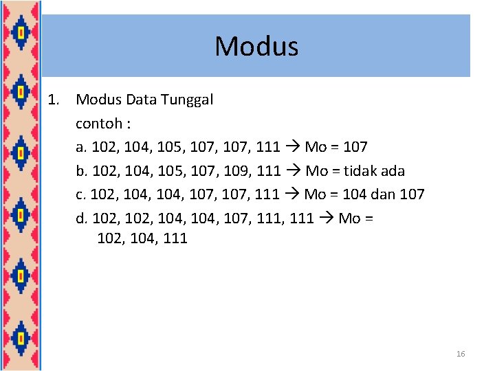 Modus 1. Modus Data Tunggal contoh : a. 102, 104, 105, 107, 111 Mo